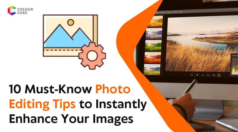 10 Must-Know Photo Editing Tips to Instantly Enhance Your Images